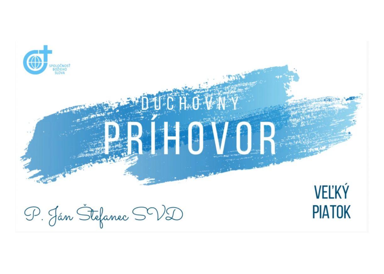 Duchovný PRÍHOVOR 10/04/2020 – Veľký piatok – P. Ján Štefanec SVD