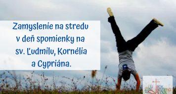 Zamyslenie na stredu v deň spomienky na sv. Ľudmilu, Kornélia a Cypriána.