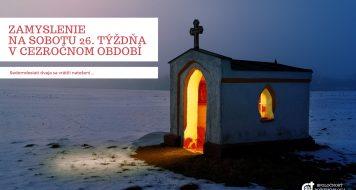 ZAMYSLENIE NA SOBOTU 26. TÝŽDŇA V CEZROČNOM OBDOBÍ