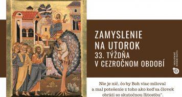 ZAMYSLENIE NA UTOROK 33. TÝŽDŇA V CEZROČNOM OBDOBÍ