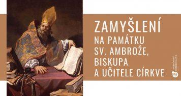 ZAMÝŠLENÍ NA PAMÁTKU SV. AMBROŽE, BISKUPA A UČITELE CÍRKVE