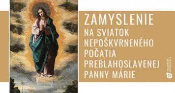 ZAMYSLENIE NA SVIATOK NEPOŠKVRNENÉHO POČATIA PREBLAHOSLAVENEJ PANNY MÁRIE