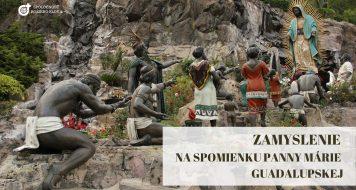 ZAMYSLENIE NA SPOMIENKU PANNY MÁRIE GUADALUPSKEJ