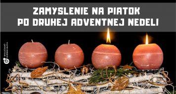 ZAMYSLENIE NA PIATOK PO DRUHEJ ADVENTNEJ NEDELI