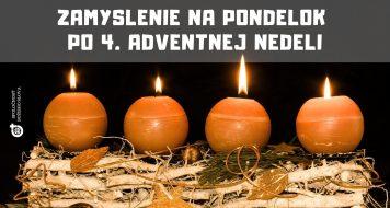 ZAMYSLENIE NA PONDELOK PO 4. ADVENTNEJ NEDELI