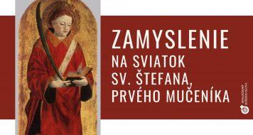 ZAMYSLENIE NA SVIATOK SV. ŠTEFANA, PRVÉHO MUČENÍKA