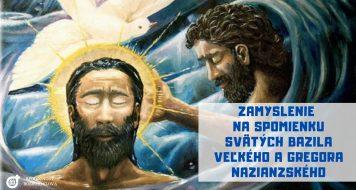 ZAMYSLENIE NA SPOMIENKU SVÄTÝCH BAZILA VEĽKÉHO A GREGORA NAZIANZSKÉHO, BISKUPOV A UČITEĽOV CIRKVI