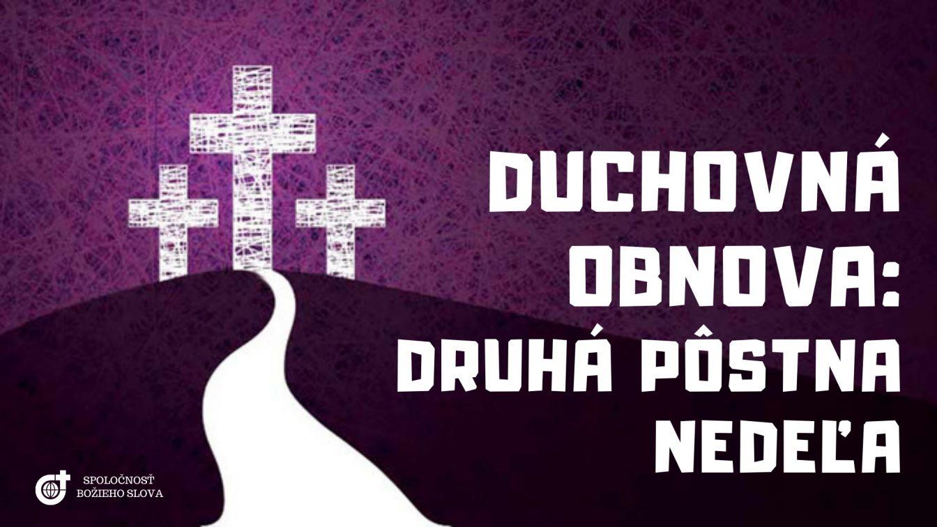 DUCHOVNÁ OBNOVA: DRUHÁ PÔSTNA NEDEĽA