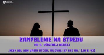 ZAMYSLENIE NA STREDU PO 5. PÔSTNEJ NEDELI