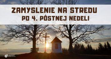 ZAMYSLENIE NA STREDU PO 4. PÔSTNEJ NEDELI