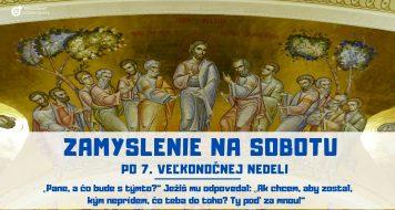 ZAMYSLENIE NA SOBOTU PO 7. VEĽKONOČNEJ NEDELI