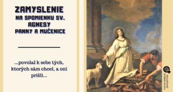 ZAMYSLENIE NA SPOMIENKU SV. AGNESY, PANNY A MUČENICE