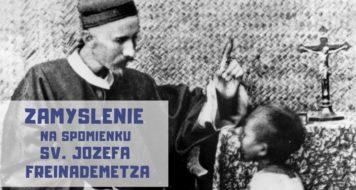 ZAMYSLENIE NA SPOMIENKU SV. JOZEFA FREINADEMETZA, KŇAZA