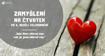 ZAMYŠLENÍ NA ČTVRTEK PO 5. NEDĚLI VELIKONOČNÍ
