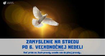 ZAMYSLENIE NA STREDU PO 6. VEĽKONOČNEJ NEDELI