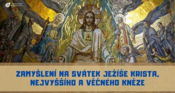 ZAMYŠLENÍ NA ČTVRTEK PO SESLÁNÍ DUCHA SVATÉHO, NA SVÁTEK JEŽÍŠE KRISTA, NEJVYŠŠÍHO A VĚČNÉHO KNĚZE