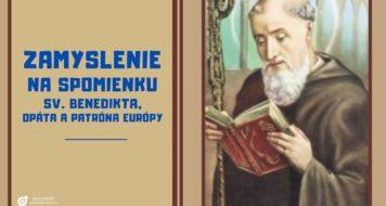 ZAMYSLENIE NA SVIATOK SV. BENEDIKTA, OPÁTA A PATRÓNA EURÓPY