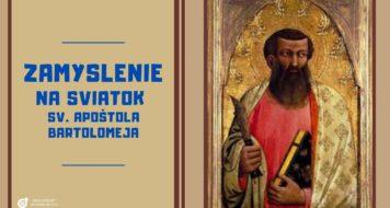 ZAMYSLENIE NA SVIATOK SV. APOŠTOLA BARTOLOMEJA