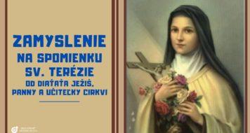 ZAMYSLENIE NA SPOMIENKU SV. TERÉZIE OD DIAŤAŤA JEŽIŠ, PANNY A UČITEĽKY CIRKVI