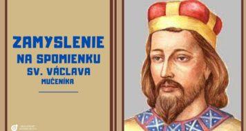 ZAMYSLENIE NA SPOMIENKU SVÄTÉHO VÁCLAVA, MUČENÍKA 