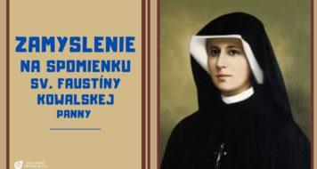 ZAMYSLENIE NA SPOMIENKU SV. FAUSTÍNY KOWALSKEJ, PANNY