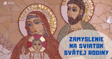 ZAMYSLENIE NA SVIATOK SVÄTEJ RODINY – Ježiša, Márie a Jozefa