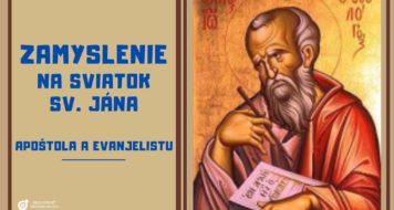 ZAMYSLENIE NA SVIATOK SV. JÁNA, APOŠTOLA A EVANJELISTU