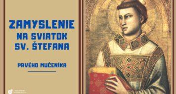ZAMYSLENIE NA SVIATOK SV. ŠTEFANA, PRVÉHO MUČENÍKA