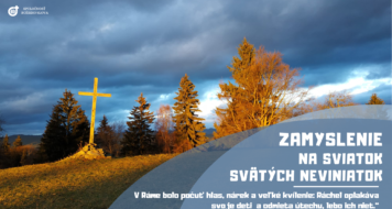 <strong>ZAMYSLENIE NA SVIATOK SVÄTÝCH NEVINIATOK</strong>