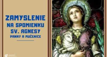 ZAMYSLENIE NA SPOMIENKU SV. AGNESY, PANNY A MUČENICE