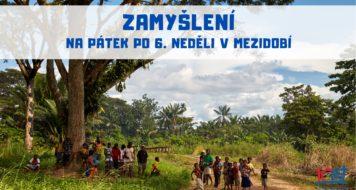 <strong>ZAMYŠLENÍ NA PÁTEK PO 6. NEDĚLI V MEZIDOBÍ</strong>