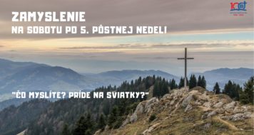 ZAMYSLENIE NA SOBOTU PO 5. PÔSTNEJ NEDELI