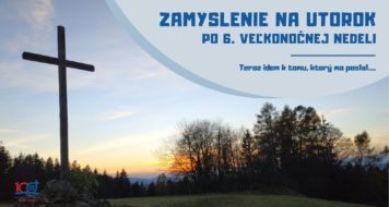 ZAMYSLENIE NA UTOROK PO 6. VEĽKONOČNEJ NEDELI